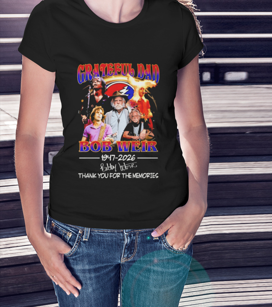 Grateful Dad Bob Weir 1947 2026 Thank You For The Memories T-Shirt