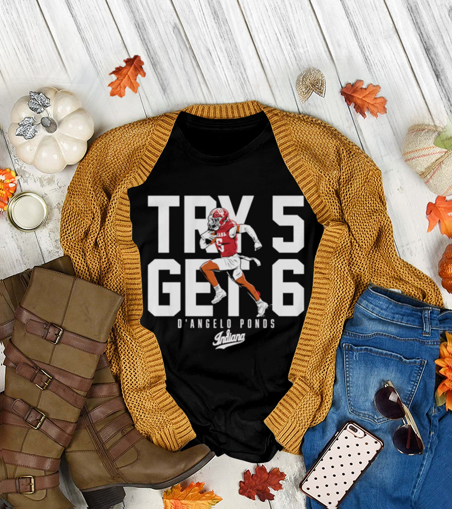 Indiana Football D'Angelo Ponds Try 5 Get 6 T-Shirt