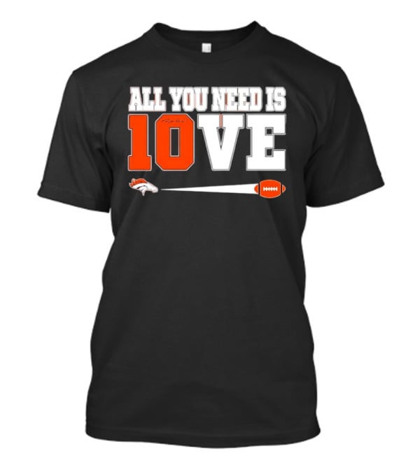 Denver Broncos All You Need Is Love Bo Nix 10 Football T-Shirt