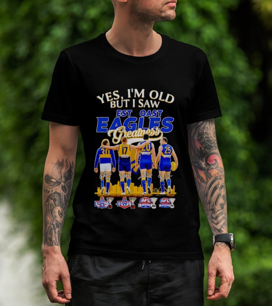Yes I'm Old But I Saw West Coast Eagles Greatness AFL Grand Finals 30 17 20 25 T-Shirt