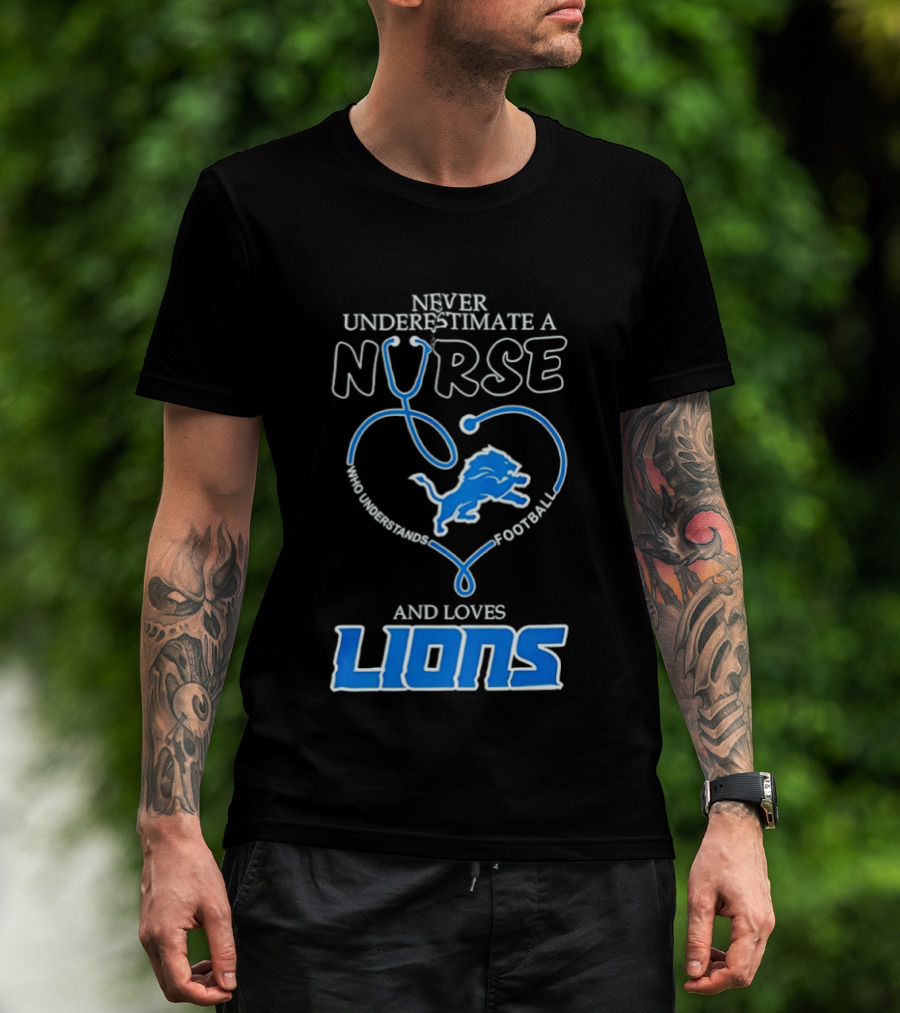 Never Underestimate A Nurse Who Loves Football And Lions T-Shirt