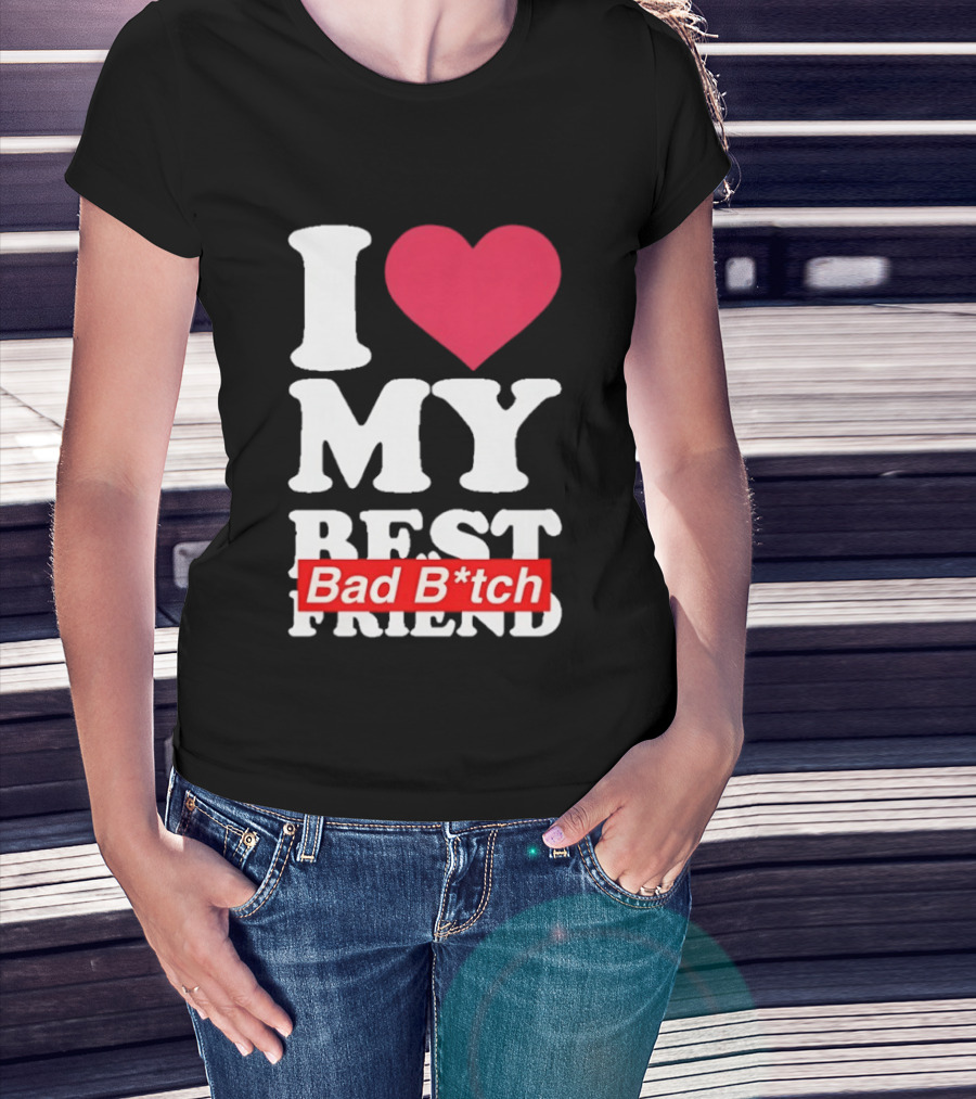 I Love My Best Bad B*tch Friend Bold Heart T-Shirt