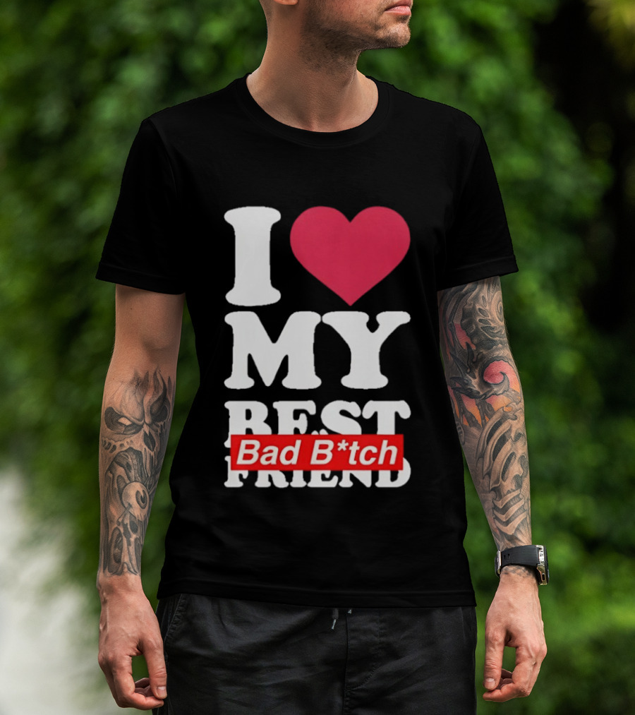 I Love My Best Bad B*tch Friend Bold Heart T-Shirt