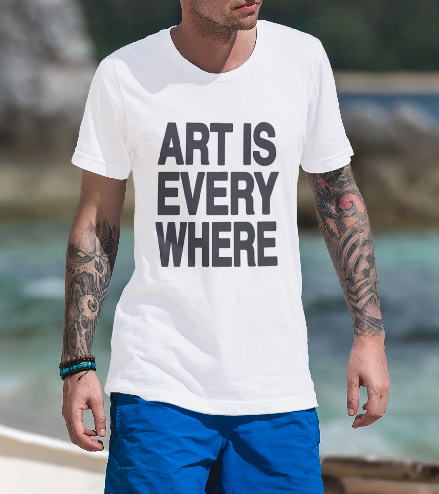 Art Is Everywhere T-Shirt