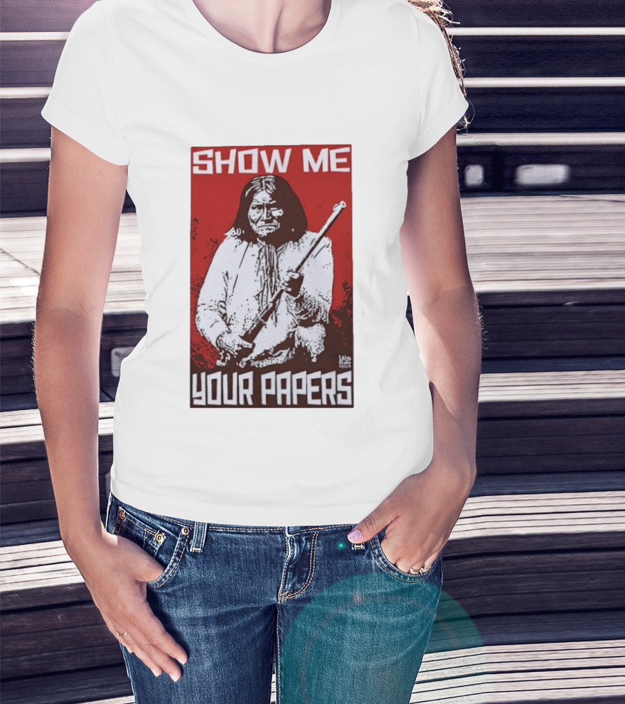 SHOW ME YOUR PAPERS Native American Image T-Shirt