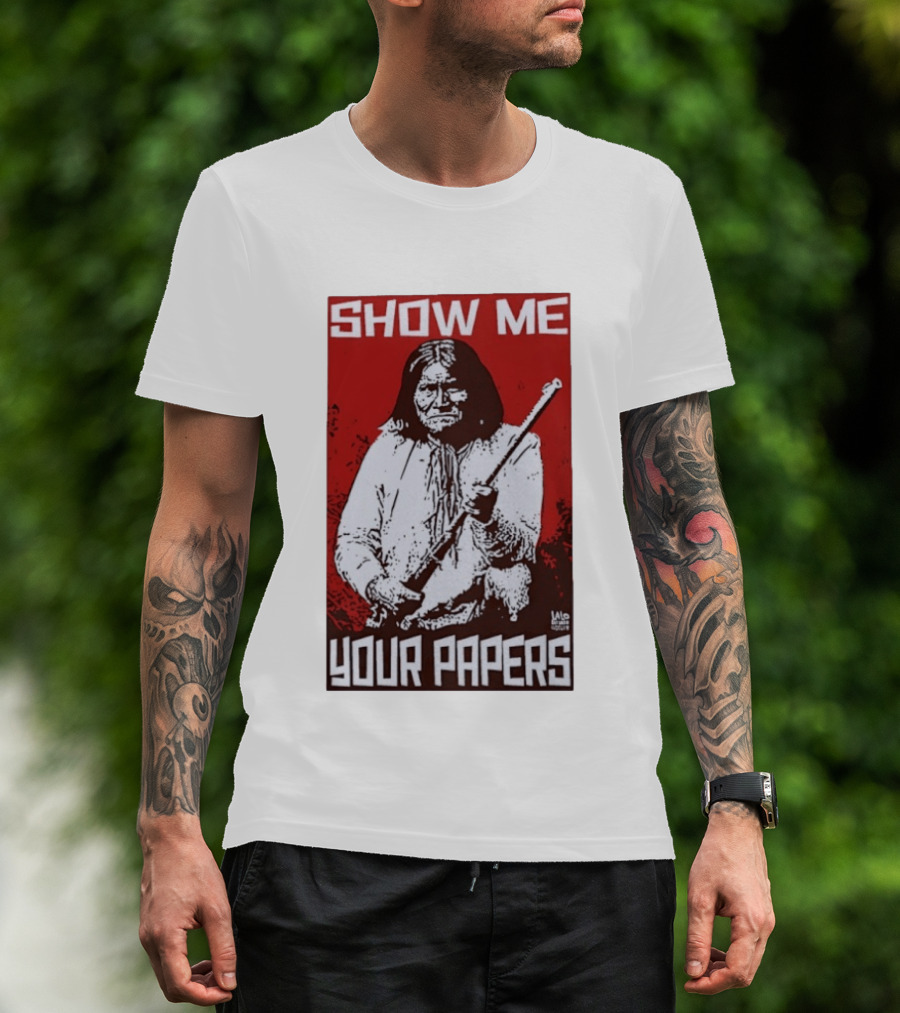 SHOW ME YOUR PAPERS Native American Image T-Shirt
