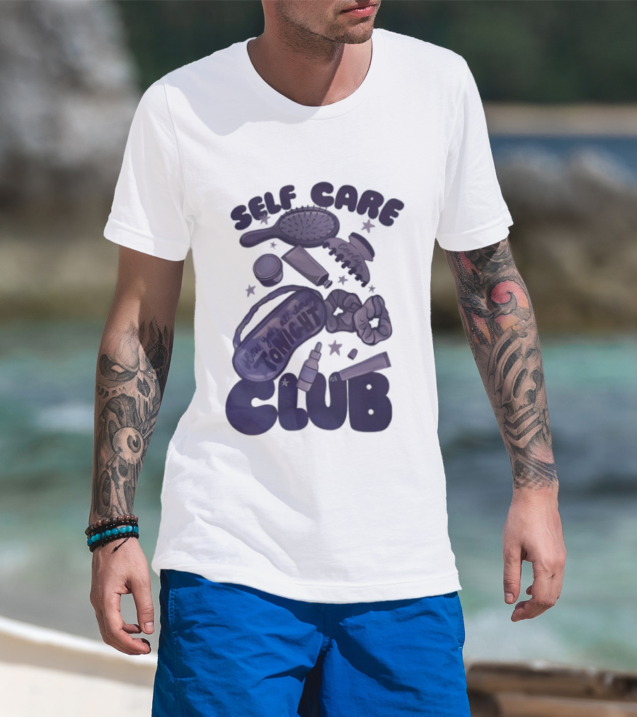 Daddy And Carly Self Care Club How You’s All Cloing Tonight T-Shirt