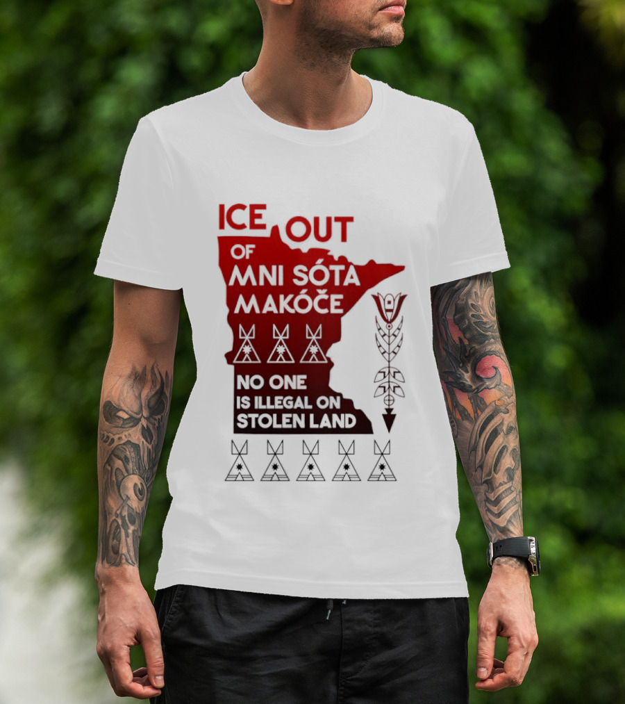 Ice Out Of Mni Sota Makoce No One Is Illegal On Stolen Land Text And Symbols T-Shirt