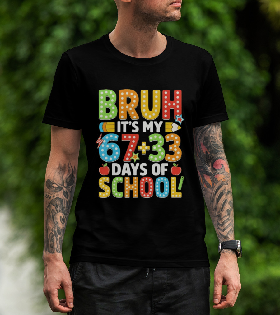 Bruh It’s My 67 33 Days Of School 100th Day T-Shirt