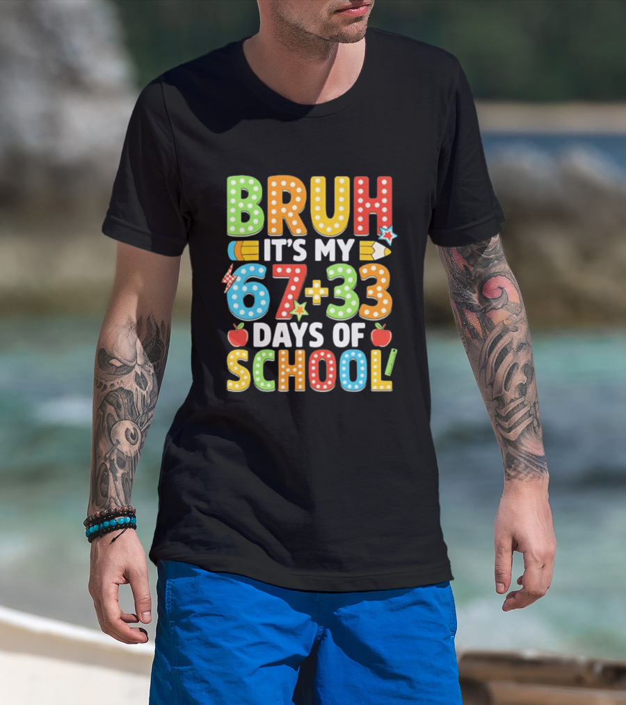 Bruh It’s My 67 33 Days Of School 100th Day T-Shirt