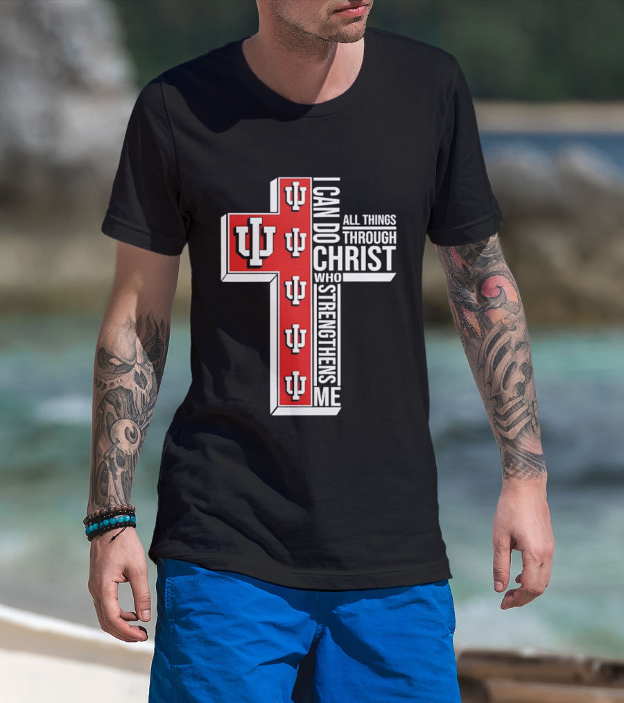 Indiana Hoosiers IU Cross I Can Do All Things Through Christ Who Strengthens Me T-Shirt