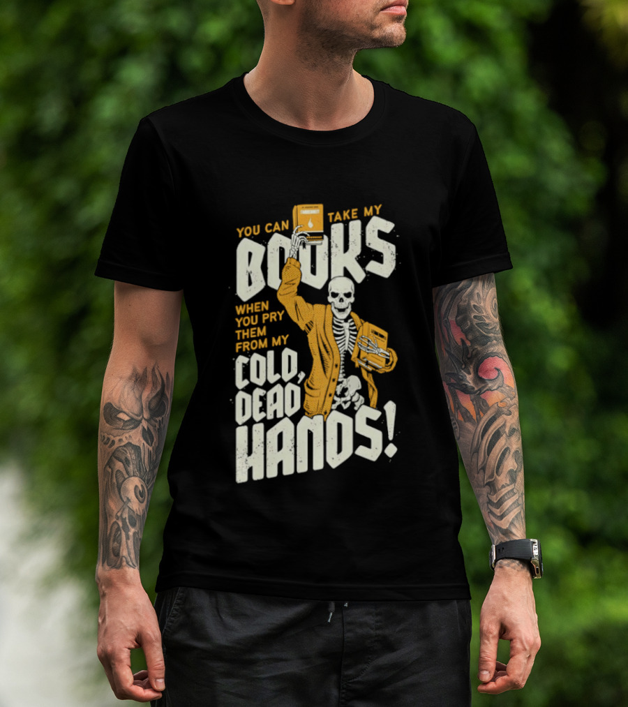 You Can Take My Books When You Pry Them From My Cold Dead Hands Skeleton T-Shirt