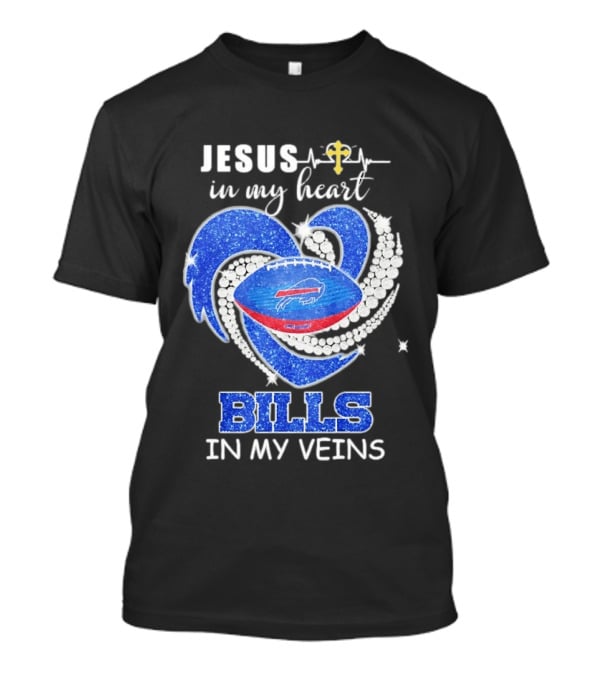 Jesus In My Heart Buffalo Bills In My Veins T-Shirt