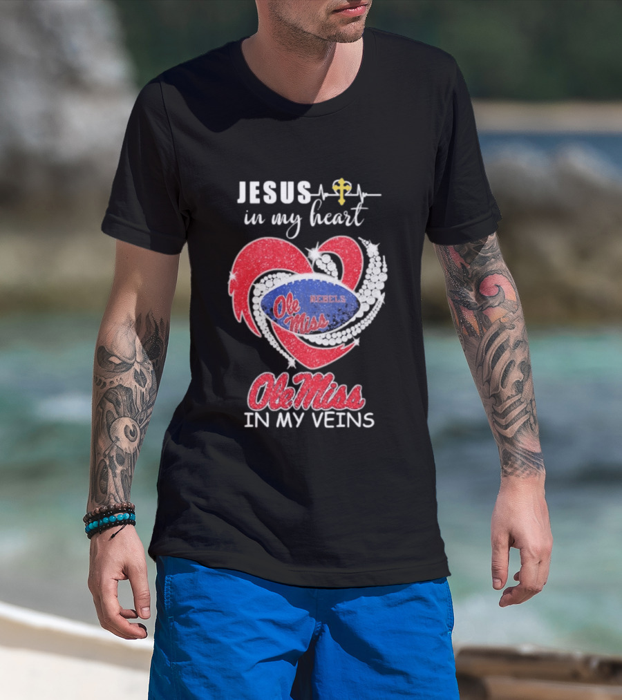 Jesus In My Heart Ole Miss Rebels In My Veins T-Shirt