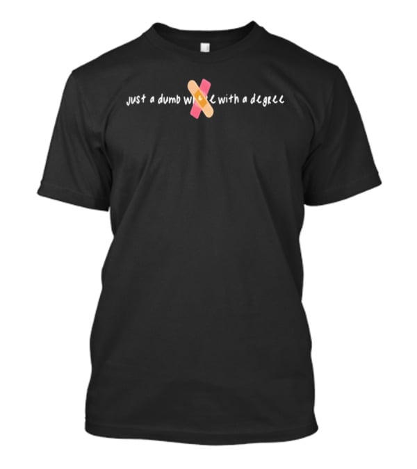 Just A Dumb With A Degree Band Aid Patch T-Shirt