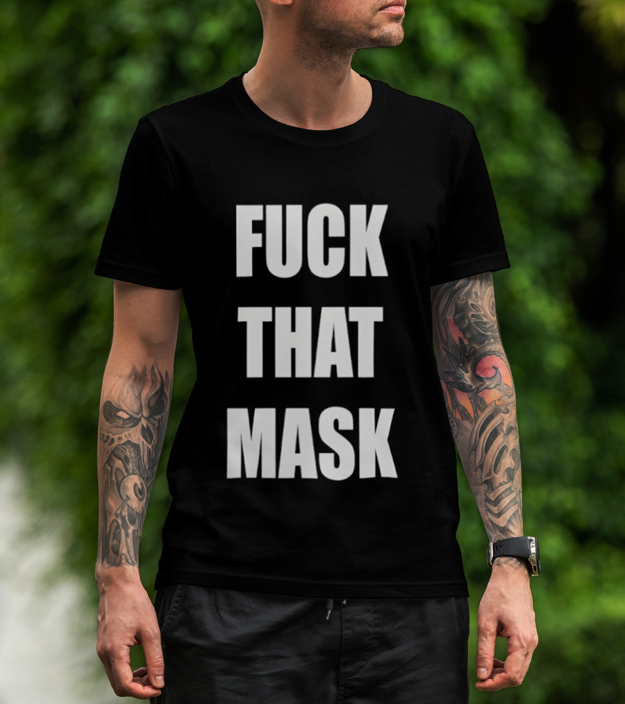Fuck That Mask T-Shirt