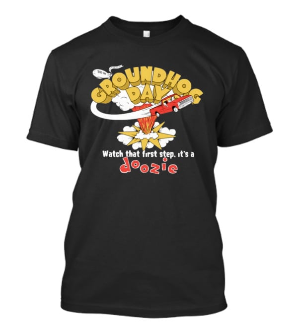 Groundhog Day That First Step It’s A Doozie T-Shirt