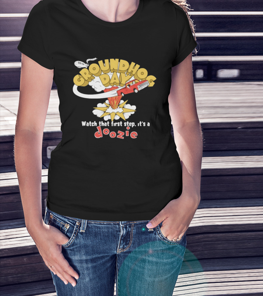 Groundhog Day That First Step It’s A Doozie T-Shirt