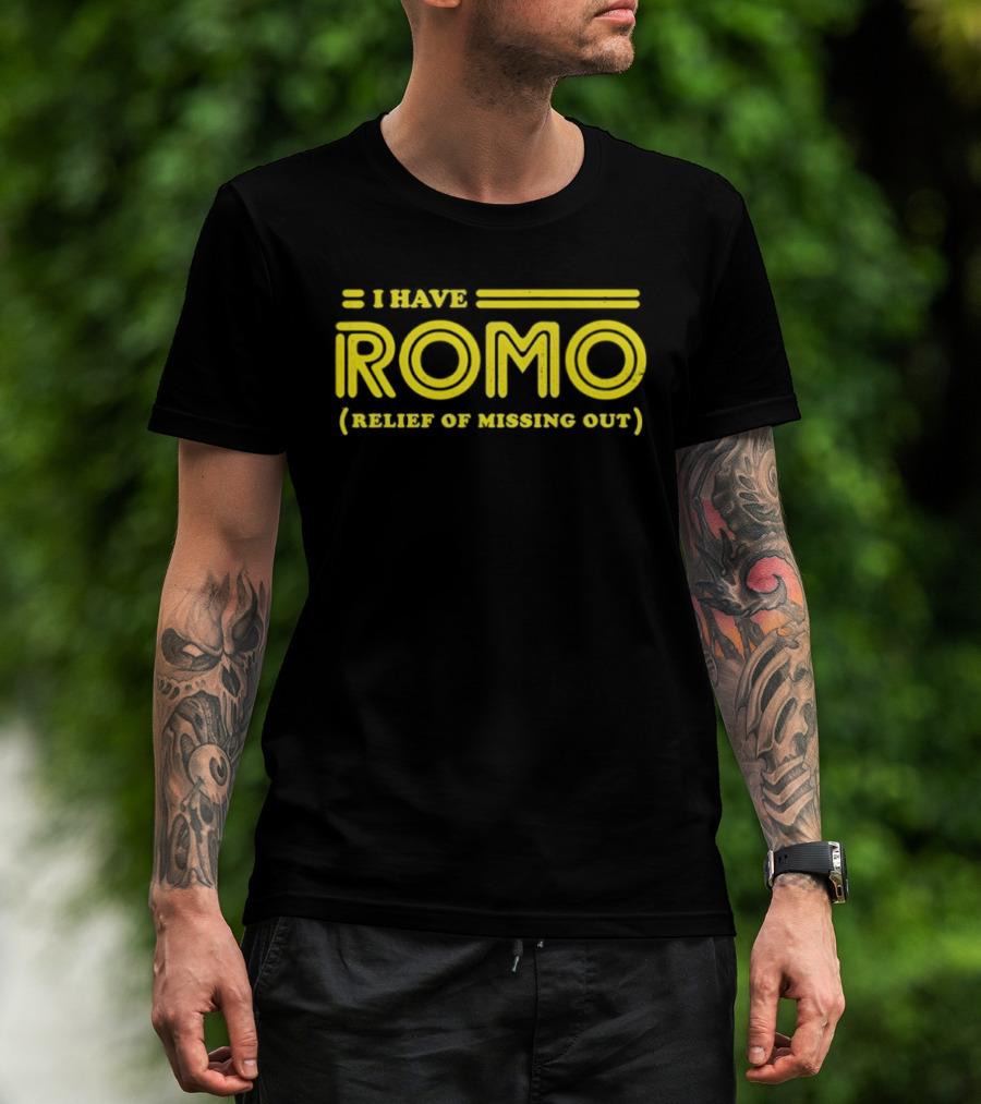 I Have ROMO Relief Of Missing Out T-Shirt