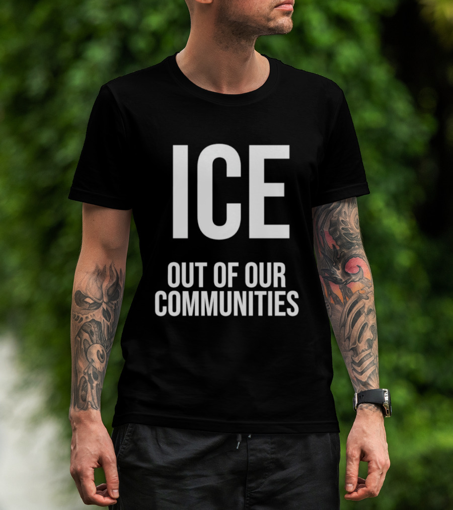 ICE Out Of Our Communities Protest Message T-Shirt