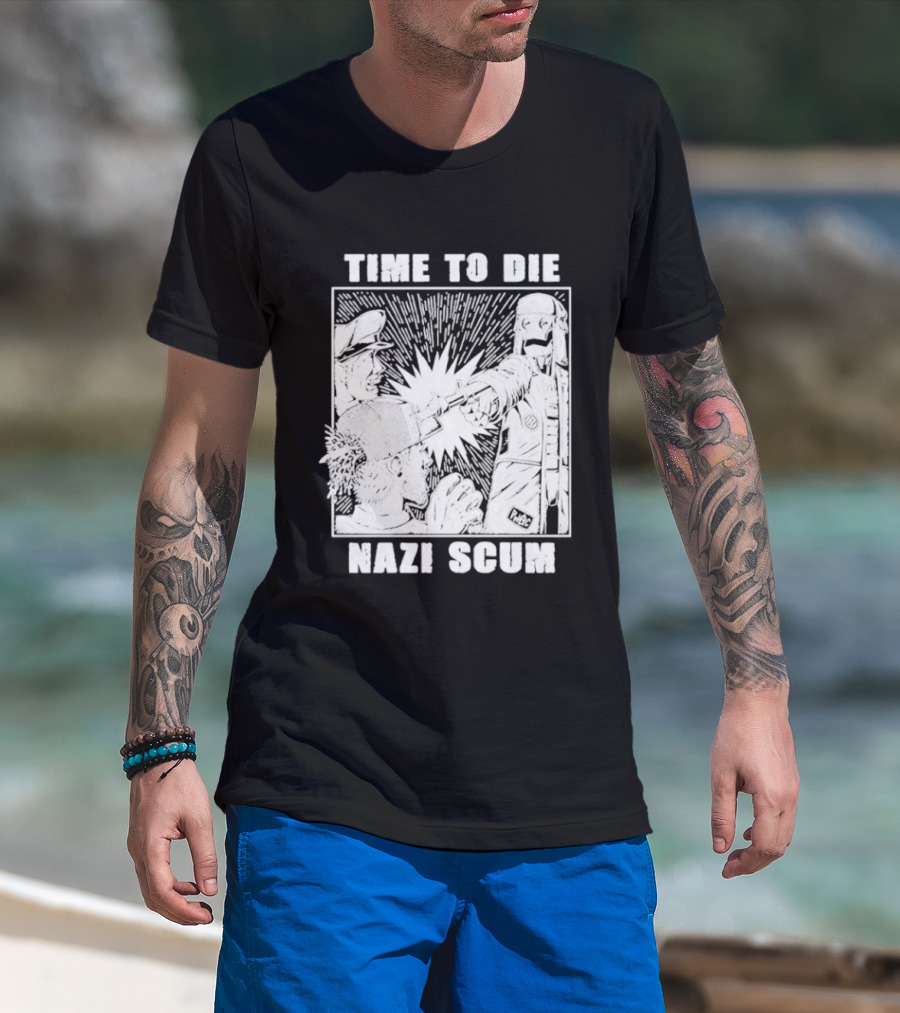 Time To Die Nazi Scum T-Shirt