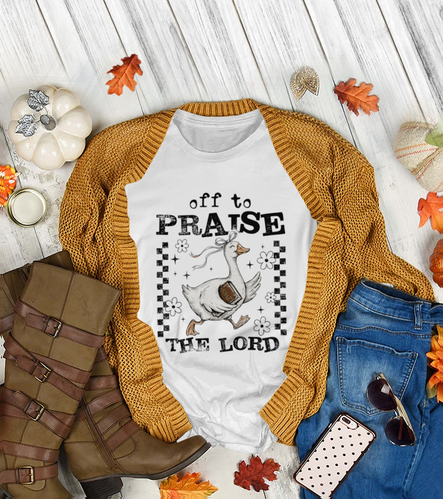Off to Praise the Lord Funny Goose Bible Christian Humor T-Shirt