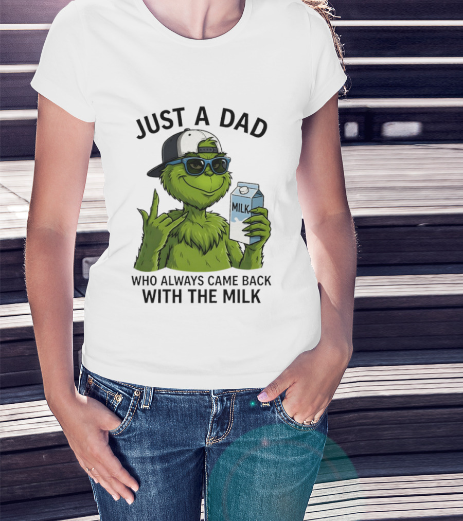 Just A Dad Grinch Who Always Came Back With The Milk T-Shirt