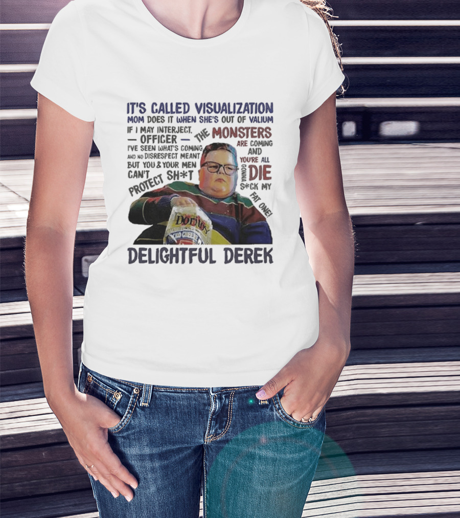It's Called Visualization Monsters Are Coming Delightful Derek T-Shirt