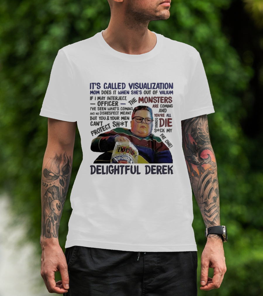 It's Called Visualization Monsters Are Coming Delightful Derek T-Shirt