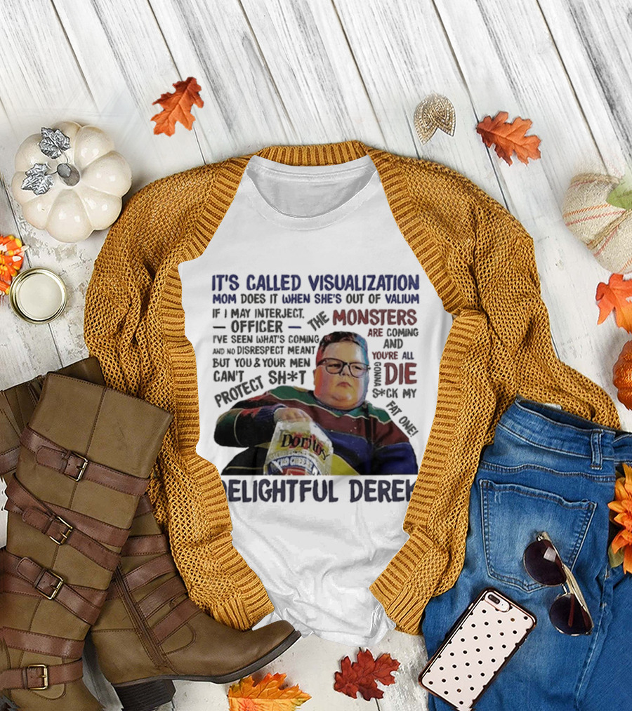 It's Called Visualization Monsters Are Coming Delightful Derek T-Shirt
