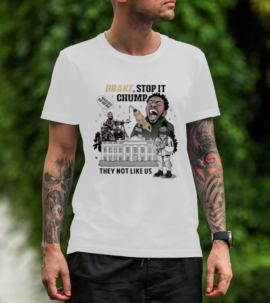 Drake Stop It Chuump Maduro Drilling They Not Like Us T-Shirt