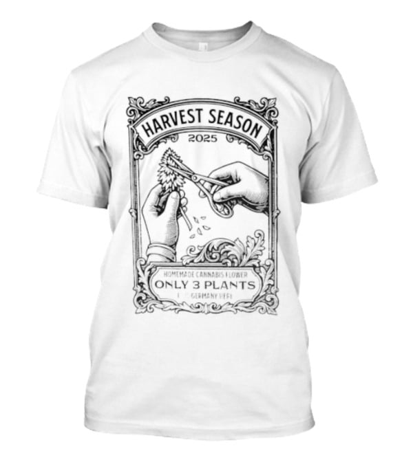 Harvest Season 2025 Homemade Cannabis Flower Only 3 Plants T-Shirt