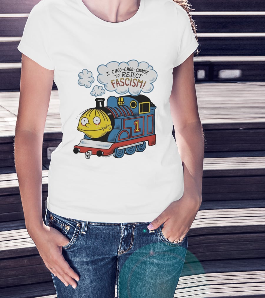 Ralph Wiggum I Choo Choo Choose To Reject Fascism Train T-Shirt