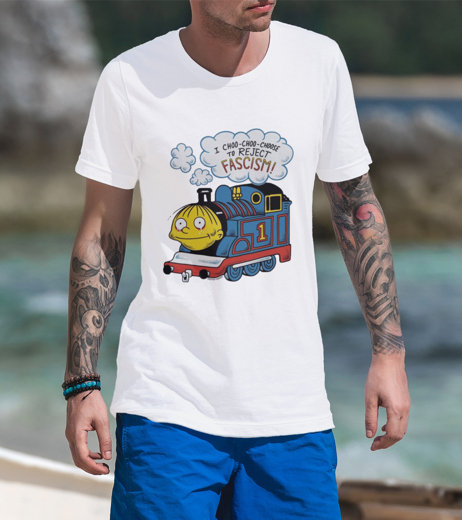 Ralph Wiggum I Choo Choo Choose To Reject Fascism Train T-Shirt