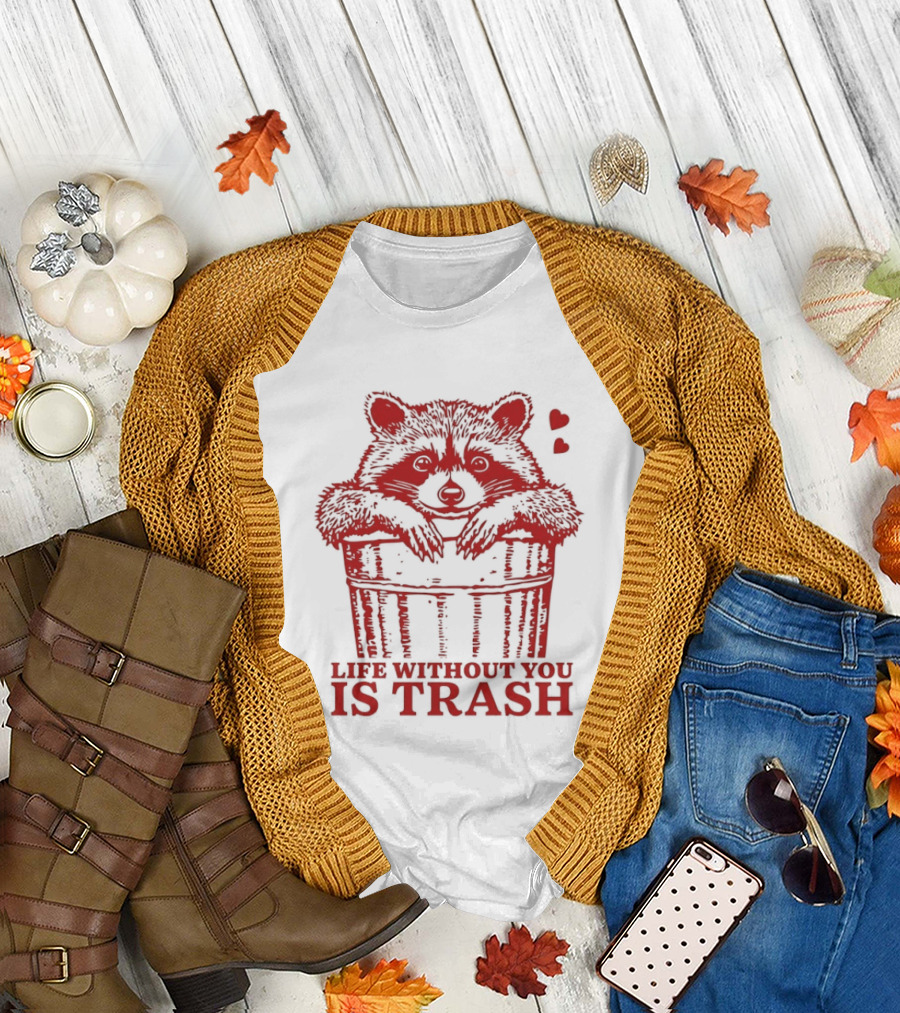 Life Without You Is Trash Raccoon Hugging Garbage Bin With Hearts T-Shirt