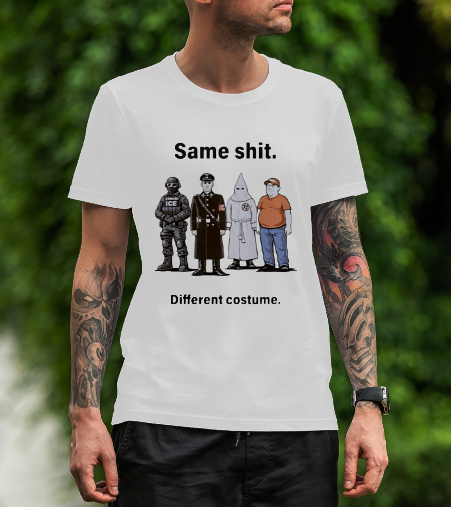 Same Shit Different Costume Anti Trump ICE Nazi KKK Republican T-Shirt