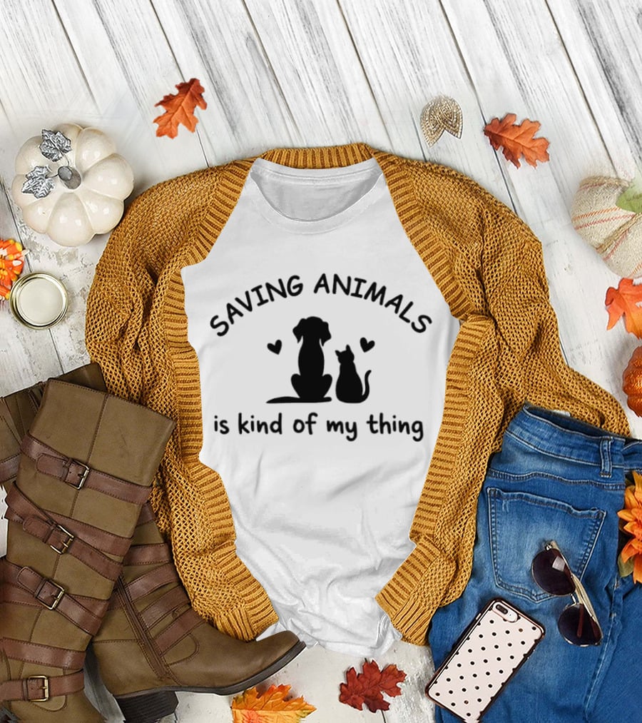Saving Animals Is Kind of My Thing Dog Cat Rescue Compassion T-Shirt