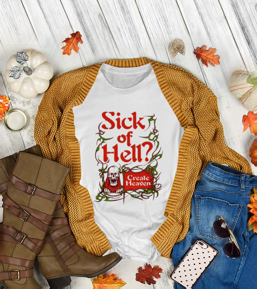 Sick of Hell Create Heaven With Skull and Green Vines T-Shirt