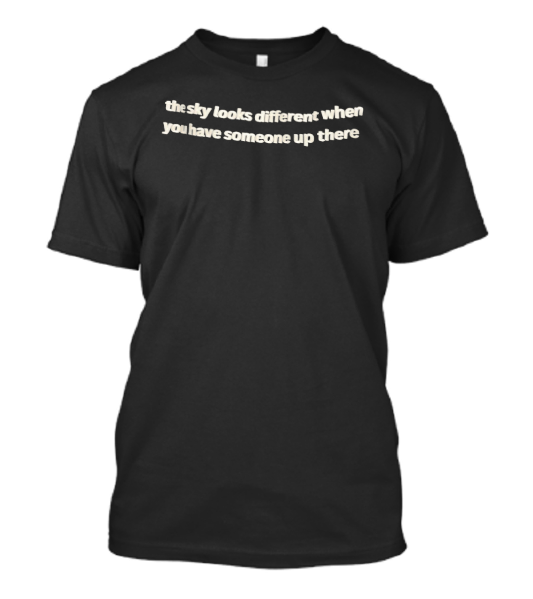 The Sky Looks Different When You Have Someone Up There T-Shirt