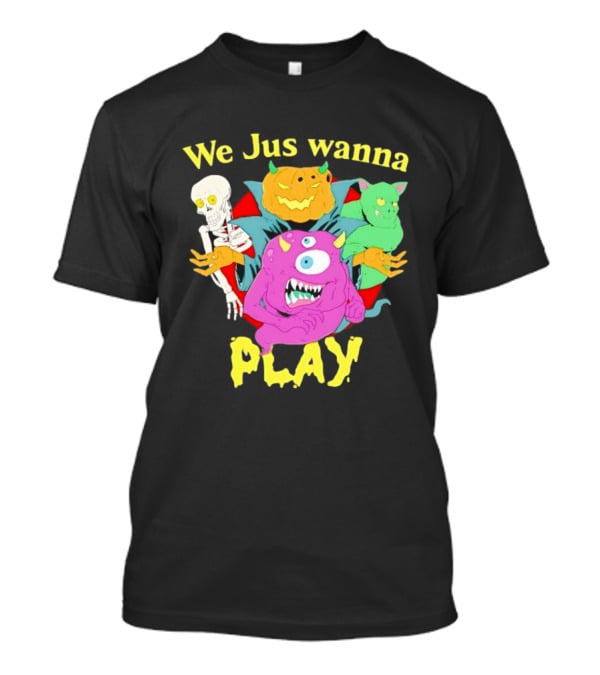 We Jus Wanna Play Monsters Colorful Characters T-Shirt
