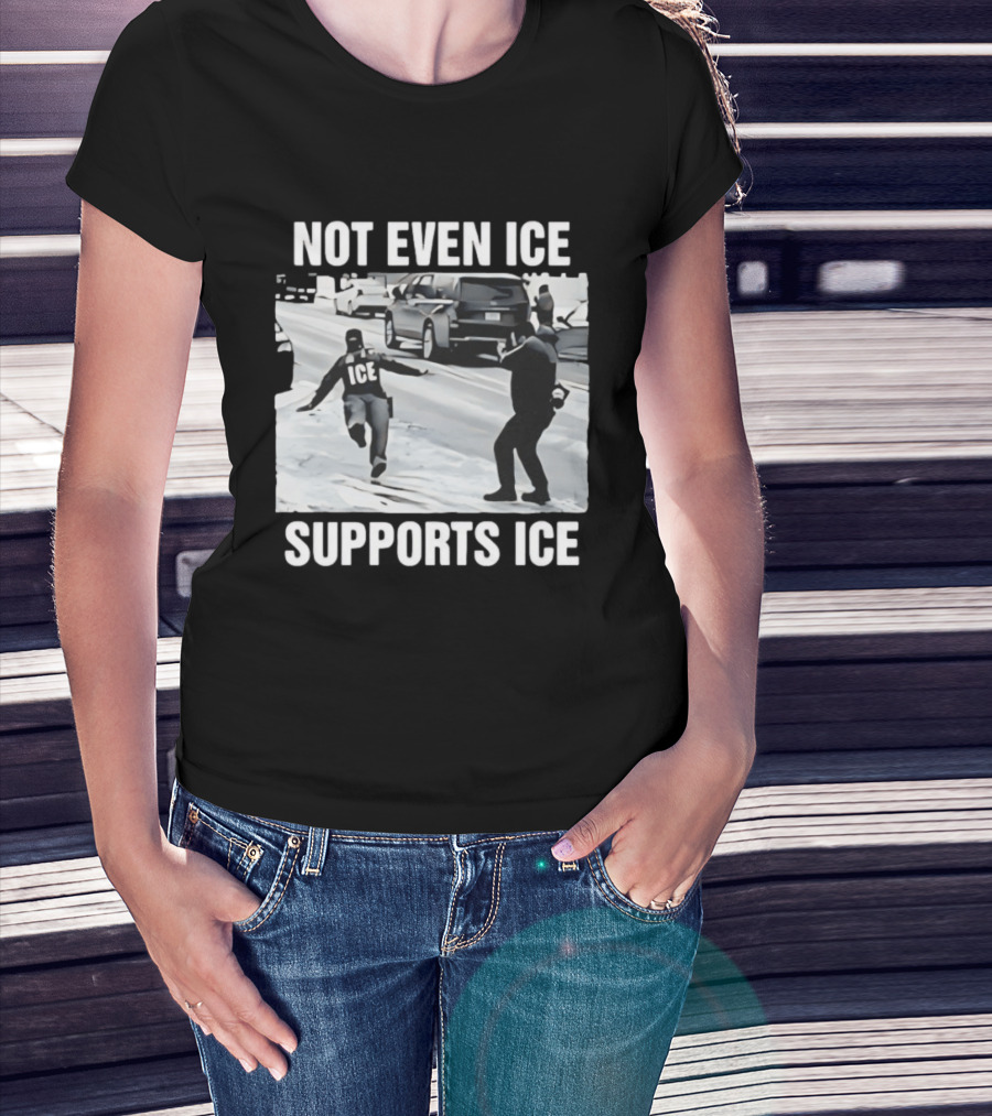Not Even ICE Supports ICE Satirical Immigration Enforcement Commentary T-Shirt