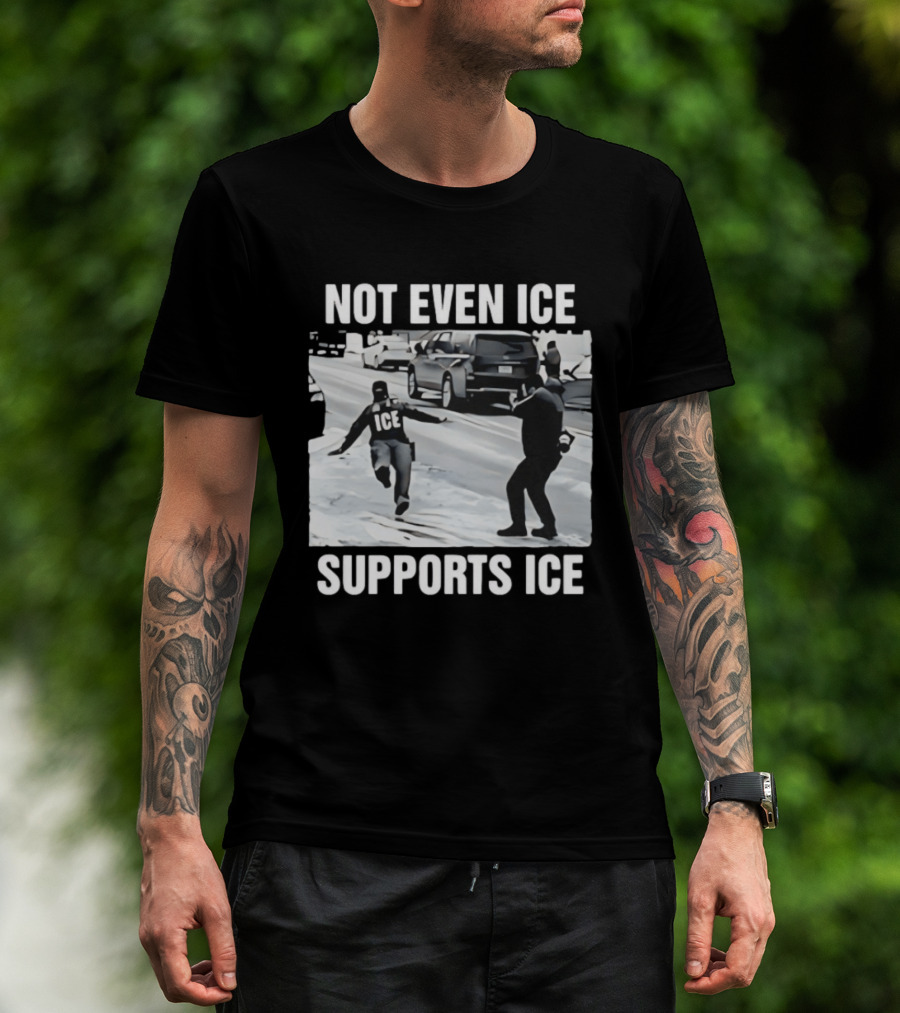 Not Even ICE Supports ICE Satirical Immigration Enforcement Commentary T-Shirt