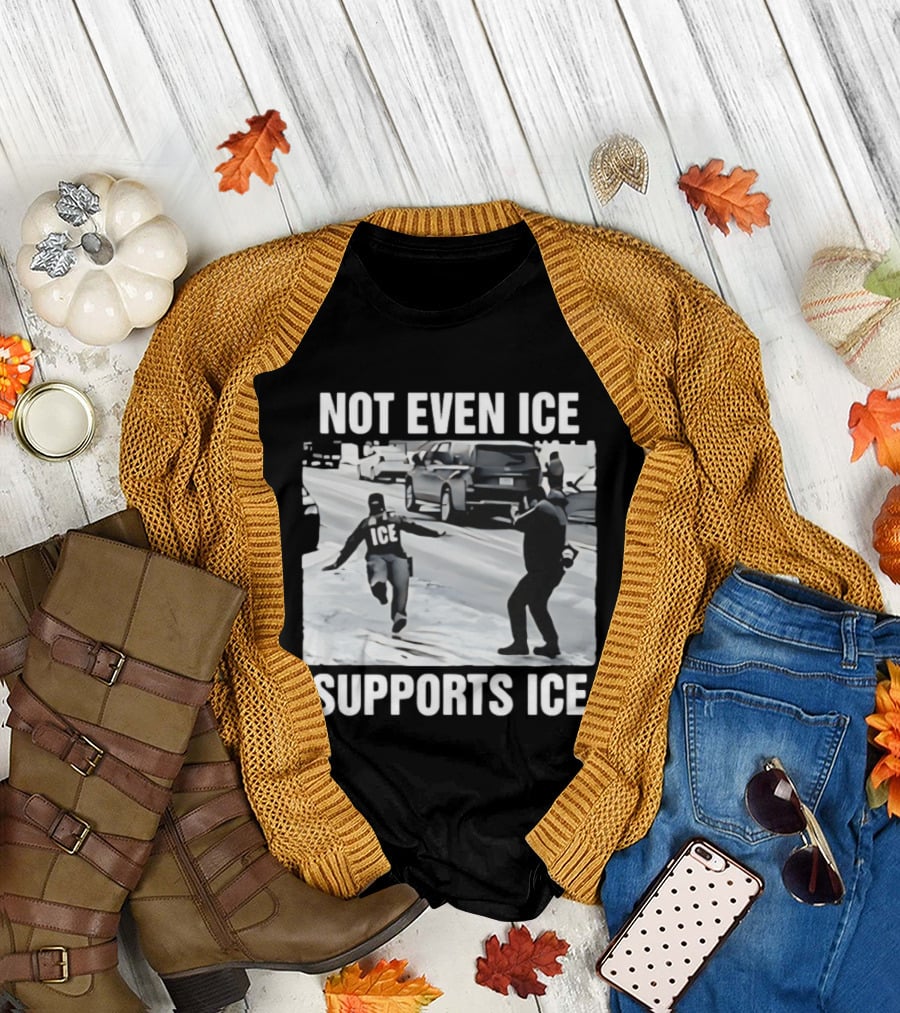 Not Even ICE Supports ICE Satirical Immigration Enforcement Commentary T-Shirt