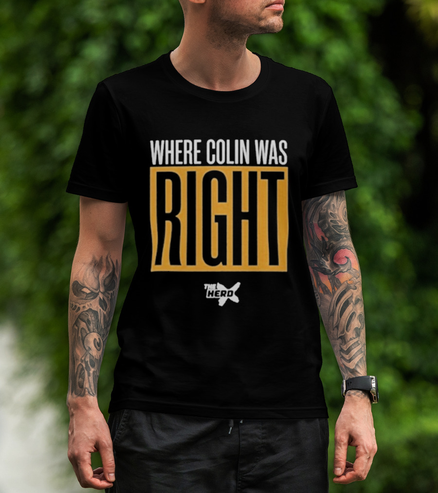 Where Colin Was Right Herd Insight T-Shirt