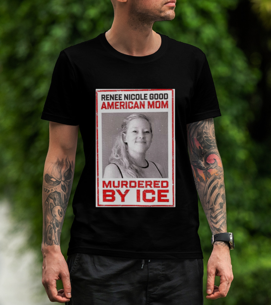 Renee Nicole Good American Mom Murdered By Ice T-Shirt