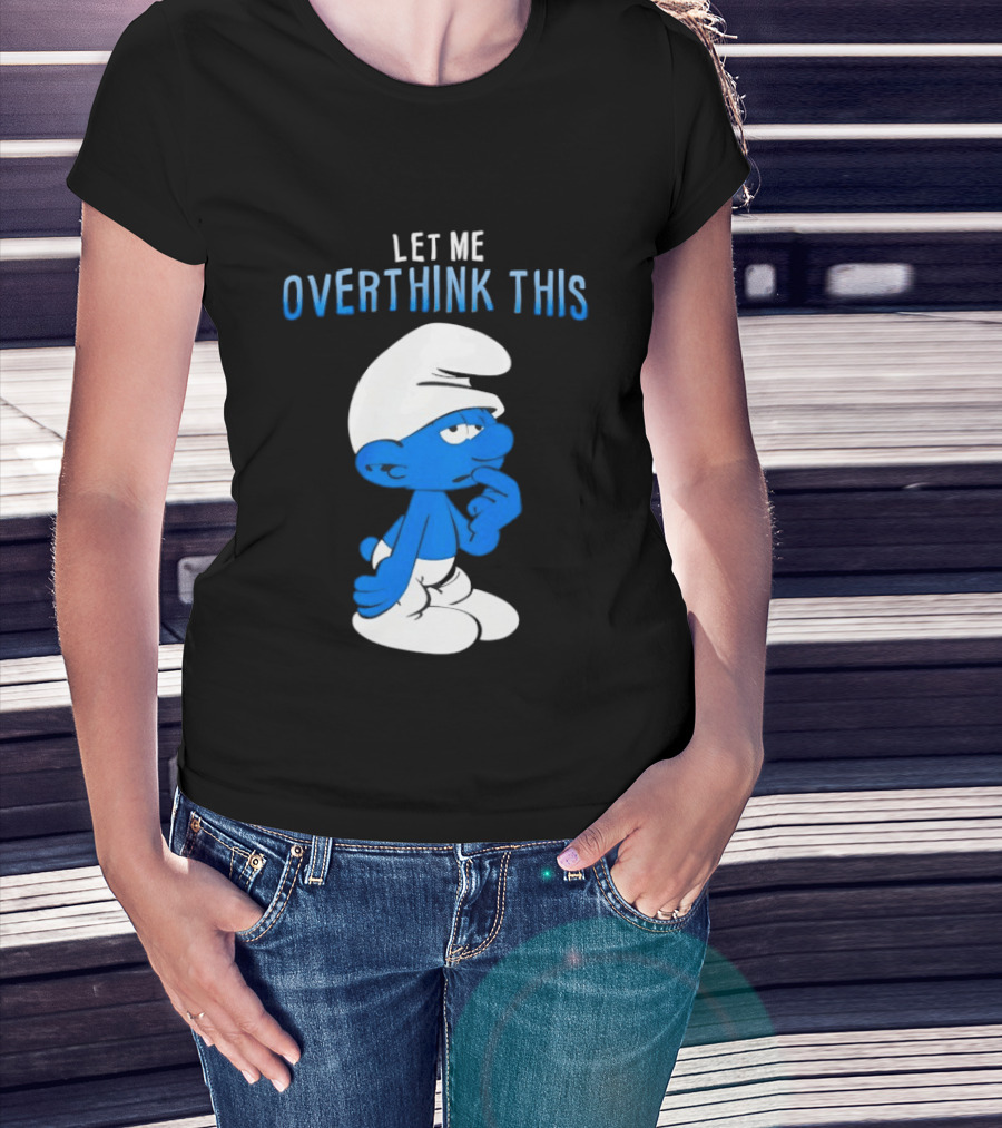 Smurfs Let Me Overthink This T-Shirt