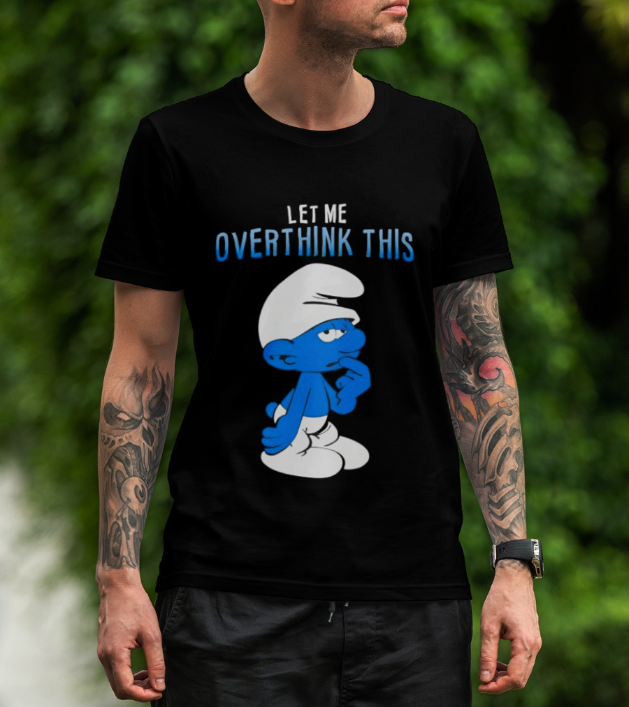 Smurfs Let Me Overthink This T-Shirt