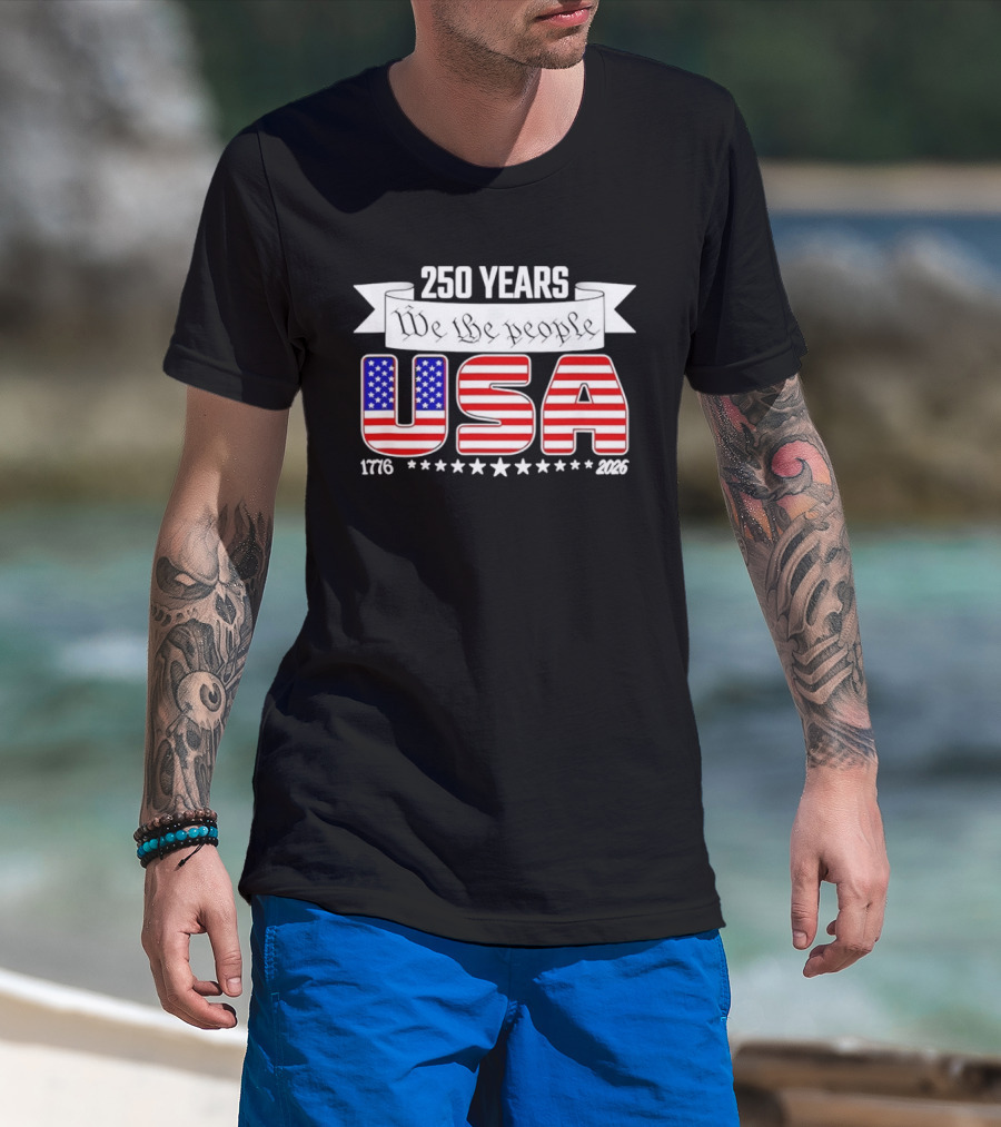 Patriotic 250 Years We The People USA 1776 2026 Stars And Stripes T-Shirt