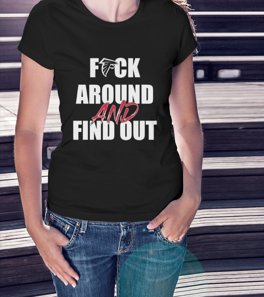Atlanta Falcons Fuck Around And Find Out T-Shirt