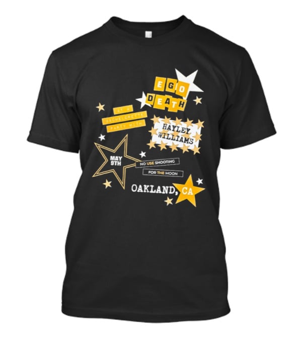 Ego Death Hayley Williams Bachelorette No Use Shooting For The Moon Oakland CA T-Shirt